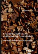Fernwärme aus Biomasse und kommunale Nachhaltigkeit di Thorsten Henss edito da ibidem-Verlag