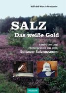 Salz - das weiße Gold di Wilfried Worch-Rohweder edito da Husum Druck