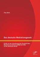 Das deutsche Mediationsgesetz: Kritik an der Umsetzung der Europäischen Mediationsrichtlinie (2008/52/EG) in das deutsch di Tina Dörk edito da Diplomica Verlag