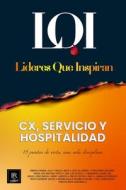 CX, Servicio y Hospitalidad: Líderes que Inspiran di Líderes Que Inspiran edito da LIGHTNING SOURCE INC