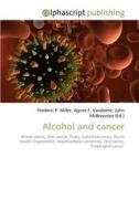 Alcohol and cancer di Frederic P Miller, Agnes F Vandome, John McBrewster edito da Alphascript Publishing