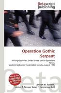 Operation Gothic Serpent di Lambert M. Surhone, Miriam T. Timpledon, Susan F. Marseken edito da Betascript Publishing