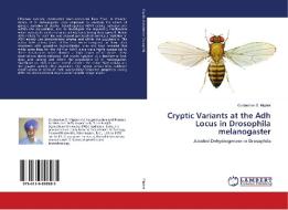Cryptic Variants at the Adh Locus in Drosophila melanogaster di Gurbachan S. Miglani edito da LAP Lambert Academic Publishing