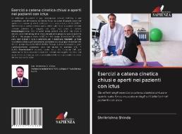 Esercizi a catena cinetica chiusi e aperti nei pazienti con ictus di Shrikrishna Shinde edito da Edizioni Sapienza