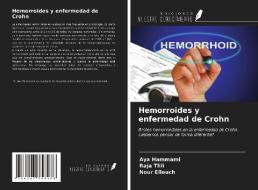 Hemorroides y enfermedad de Crohn di Aya Hammami, Raja Tlili, Nour Elleuch edito da Ediciones Nuestro Conocimiento