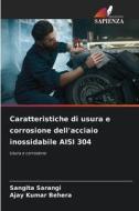 Caratteristiche di usura e corrosione dell'acciaio inossidabile AISI 304 di Sangita Sarangi, Ajay Kumar Behera edito da Edizioni Sapienza