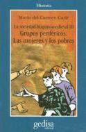 La sociedad hispanomedieval III, grupos periféricos : las mujeres y los pobres di María del Carmen Carlé edito da GEDISA
