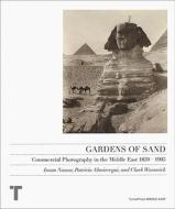 Gardens of Sand: Commercial Photography in the Middle East 1859-1905 edito da Turner (Spain)