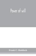 Power of will di Frank C. Haddock edito da Alpha Editions