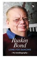 Lone Fox Dancing: My Autobiography di Ruskin Bond edito da LIGHTNING SOURCE INC