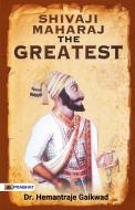 SHIVAJI MAHARAJ The Greatest di Hemantraje Gaikwad edito da Prabhat Prakashan