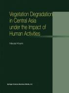 Vegetation Degradation in Central Asia under the Impact of Human Activities di N. Kharin edito da Springer Netherlands
