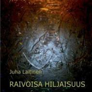 Raivoisa Hiljaisuus di Juha Laitinen edito da Books on Demand