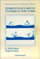 Hydrodynamics Around Cylindrical Structures di B. Mutlu Sumer edito da World Scientific Publishing Company