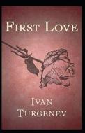 First Love di Ivan Turgenev Ivan Sergeyevich Ivan Turgenev edito da Independently Published