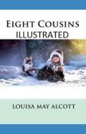 Eight Cousins Illustrated di Alcott Louisa May Alcott edito da Independently Published