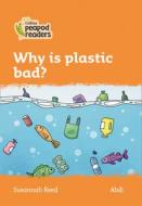 Level 4 - Why Is Plastic Bad? di Susannah Reed edito da HarperCollins Publishers