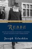 Rebbe: The Life and Teachings of Menachem M. Schneerson, the Most Influential Rabbi in Modern History di Joseph Telushkin edito da HARPER WAVE