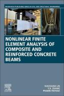 Nonlinear Finite Element Analysis of Composite and Reinforced Concrete Beams di Xiaoshan Lin, Yixia (Sarah) Zhang, Prabin Pathak edito da WOODHEAD PUB
