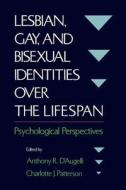 Lesbian, Gay, and Bisexual Identities Over the Lifespan: Psychological Perspectives di Patterson D'Augelli edito da OXFORD UNIV PR