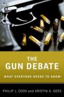 The Gun Debate di Philip J. Cook, Kristin A. Goss edito da Oxford University Press