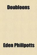 Doubloons di Eden Phillpotts edito da General Books Llc