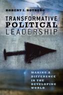 Transformative Political Leadership - Making a Difference in the Developing World di Robert I. Rotberg edito da University of Chicago Press