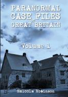Paranormal Case Files of Great Britain  (Volume 1) di Malcolm Robinson edito da Lulu.com