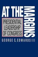 At the Margins - Presidential Leadership of Congress di George C. Edwards edito da Yale University Press