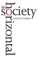 The Horizontal Society di Lawrence M. Friedman edito da Yale University Press