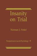 Insanity on Trial di Norman J. Finkel edito da Springer US