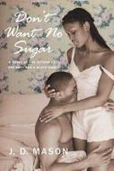 Don't Want No Sugar di J. Mason edito da St. Martins Press-3PL