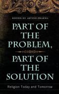 Part of the Problem, Part of the Solution di Arvind Sharma edito da Praeger