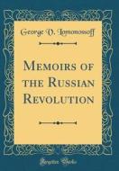Memoirs of the Russian Revolution (Classic Reprint) di George V. Lomonossoff edito da Forgotten Books