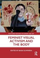 Feminist Visual Activism And The Body edito da Taylor & Francis Ltd