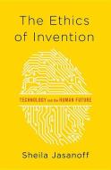 The Ethics of Invention di Sheila (Harvard  University) Jasanoff edito da WW Norton & Co