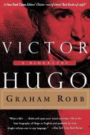 Victor Hugo: A Biography di Graham Robb edito da W W NORTON & CO