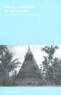 Social Complexity in the Making: A Case Study Among the Arapesh of New Guinea di Donald Tuzin edito da ROUTLEDGE