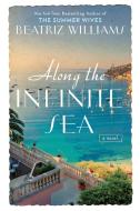 Along the Infinite Sea di Beatriz Williams edito da BERKLEY BOOKS