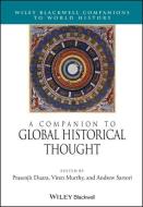 A Companion to Global Historical Thought di Prasenjit Duara edito da Wiley-Blackwell