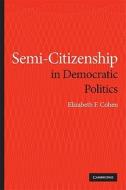 Semi-Citizenship in Democratic Politics di Elizabeth F. Cohen edito da Cambridge University Press