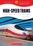 High-Speed Trains: From Concept to Consumer (Calling All Innovators: A Career for You) di Steven Otfinoski edito da CHILDRENS PR