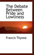 The Debate Between Pride And Lowliness di Francis Thynne edito da Bibliolife
