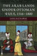 The Arab Lands under Ottoman Rule di Jane Hathaway, Karl Barbir edito da Taylor & Francis Ltd