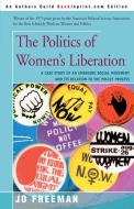 The Politics of Women's Liberation di Jo Freeman edito da iUniverse