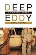Deep Eddy: A Chicago Story di Paul Koyak edito da AUTHORHOUSE