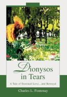 Dionysos in Tears: A Tale of Destined Love...and Betrayal di Charles L. Fontenay edito da AUTHORHOUSE
