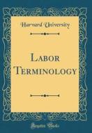 Labor Terminology (Classic Reprint) di Harvard University edito da Forgotten Books
