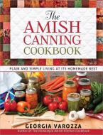 The Amish Canning Cookbook di Georgia Varozza edito da Harvest House Publishers,U.S.