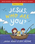 Jesus, Who Are You?: Names of Jesus di Janna Arndt, Kay Arthur edito da HARVEST HOUSE PUBL